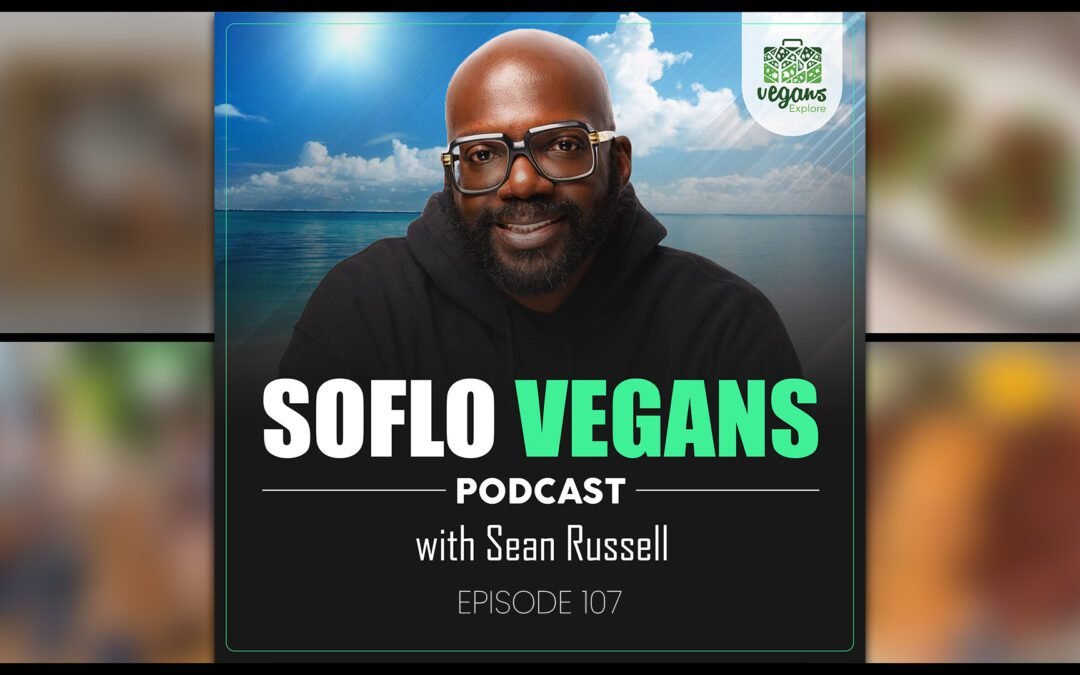 Top Vegan Restaurants in Broward | E107 | SoFlo Vegans Podcast