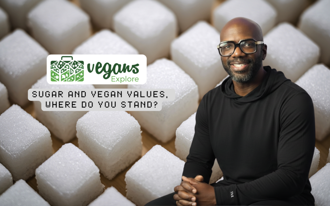 Sugar and Vegan Values, Where Do You Stand?