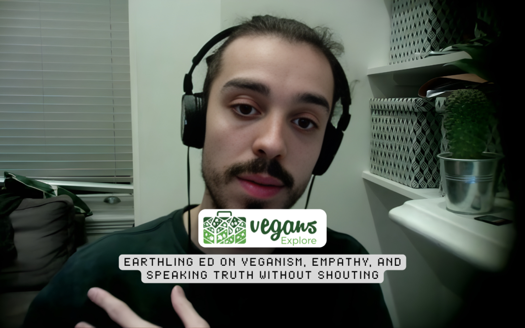 Earthling Ed on Veganism, Empathy, and Speaking Truth Without Shouting